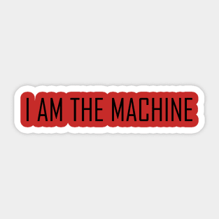 I AM THE MACHINE Sticker